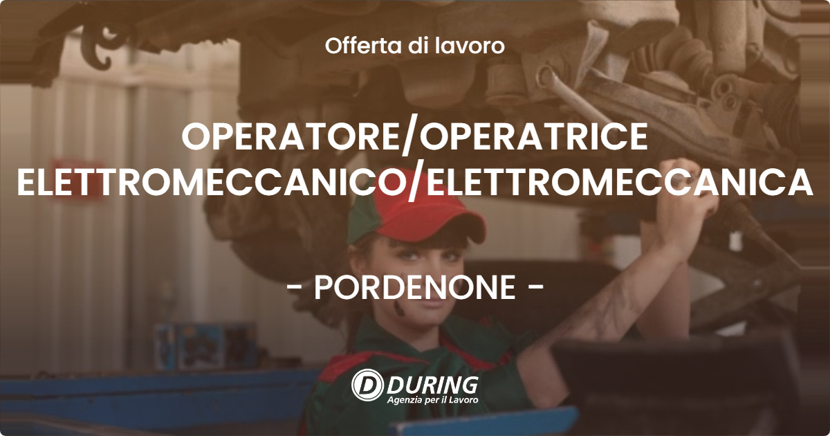 OFFERTA LAVORO - OPERATORE/OPERATRICE ELETTROMECCANICO/ELETTROMECCANICA - PORDENONE (PN)
