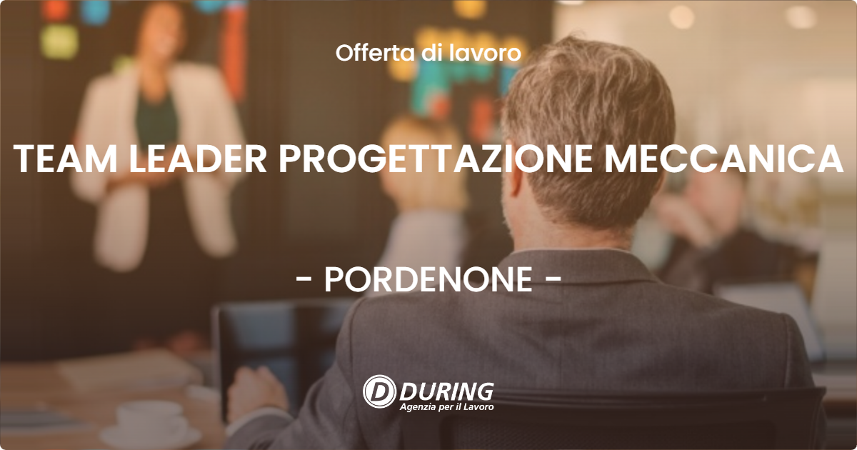 OFFERTA LAVORO - TEAM LEADER PROGETTAZIONE MECCANICA - PORDENONE (PN)