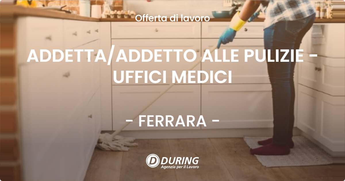 OFFERTA LAVORO - ADDETTA/ADDETTO ALLE PULIZIE -UFFICI MEDICI - FERRARA (FE)