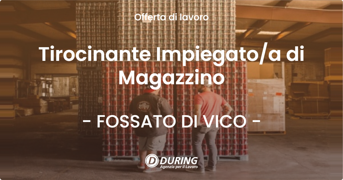 OFFERTA LAVORO - Tirocinante Impiegato/a di Magazzino - FOSSATO DI VICO (PG)