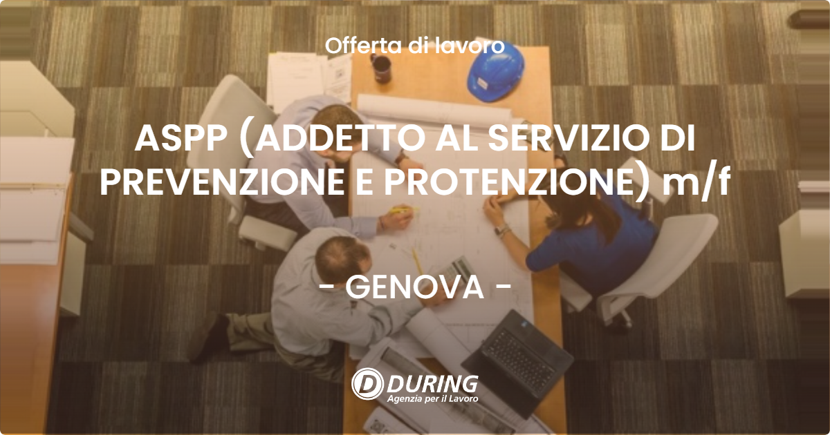 OFFERTA LAVORO - ASPP (ADDETTO AL SERVIZIO DI PREVENZIONE E PROTENZIONE) m/f - GENOVA (GE)