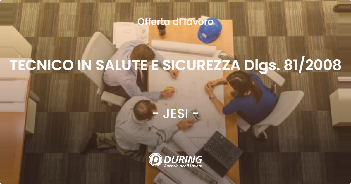 OFFERTA LAVORO - TECNICO  IN SALUTE E SICUREZZA Dlgs. 81/2008 - JESI (AN)