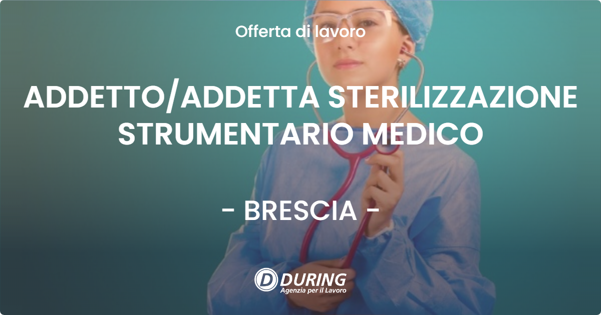 OFFERTA LAVORO - ADDETTOADDETTA STERILIZZAZIONE STRUMENTARIO MEDICO - BRESCIA