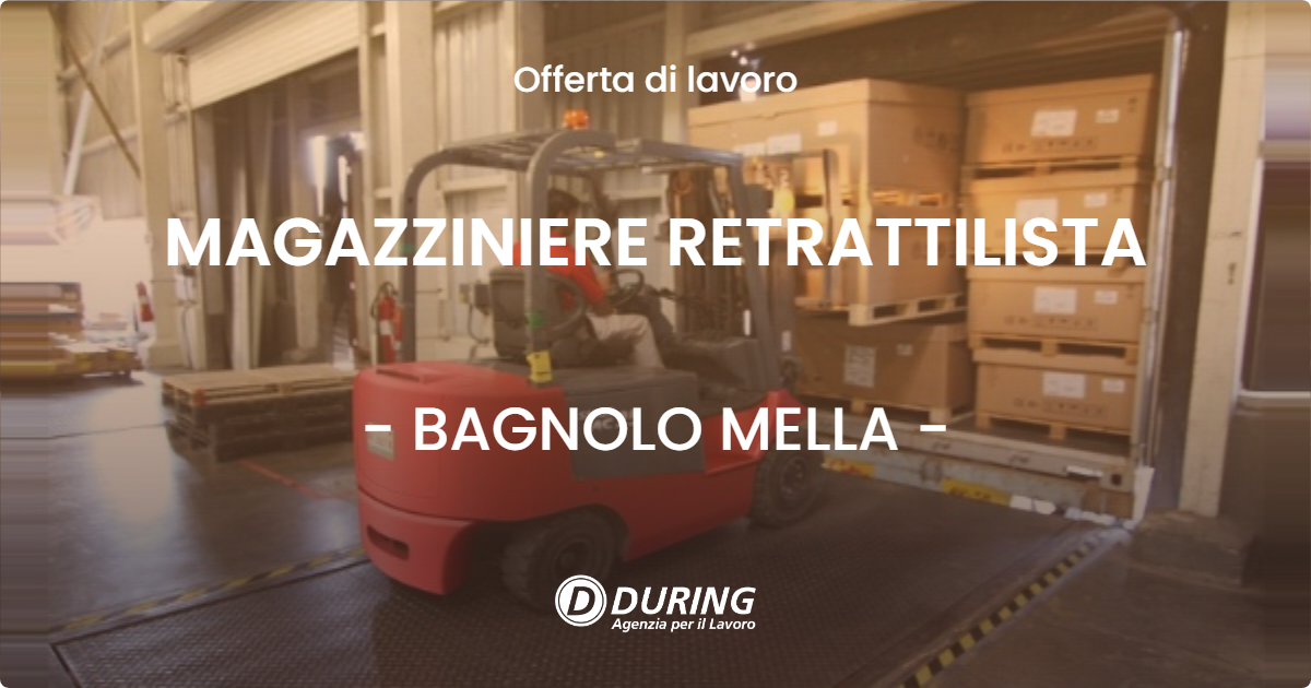 OFFERTA LAVORO - MAGAZZINIERE RETRATTILISTA - BAGNOLO MELLA