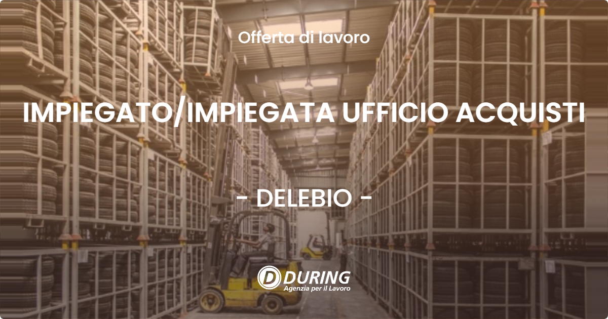 OFFERTA LAVORO - IMPIEGATOIMPIEGATA UFFICIO ACQUISTI - DELEBIO