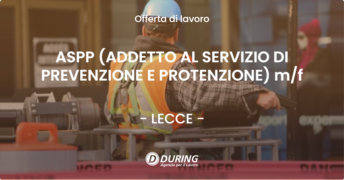 OFFERTA LAVORO - ASPP (ADDETTO AL SERVIZIO DI PREVENZIONE E PROTENZIONE) mf - LECCE