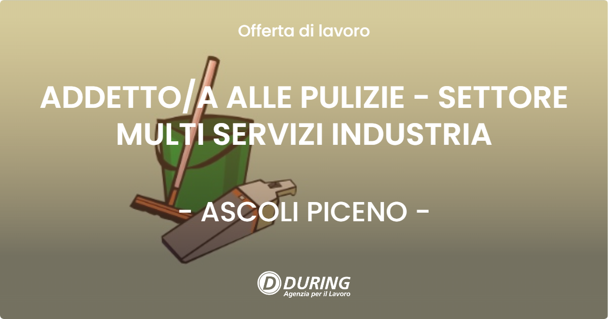 OFFERTA LAVORO - ADDETTOA ALLE PULIZIE - SETTORE MULTI SERVIZI INDUSTRIA - ASCOLI PICENO