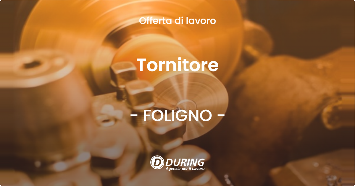 OFFERTA LAVORO - Tornitore - FOLIGNO (PG)