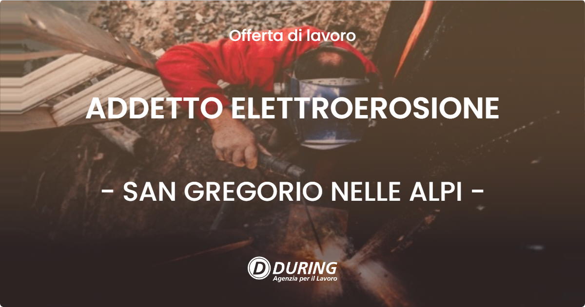 OFFERTA LAVORO - ADDETTO ELETTROEROSIONE - SAN GREGORIO NELLE ALPI