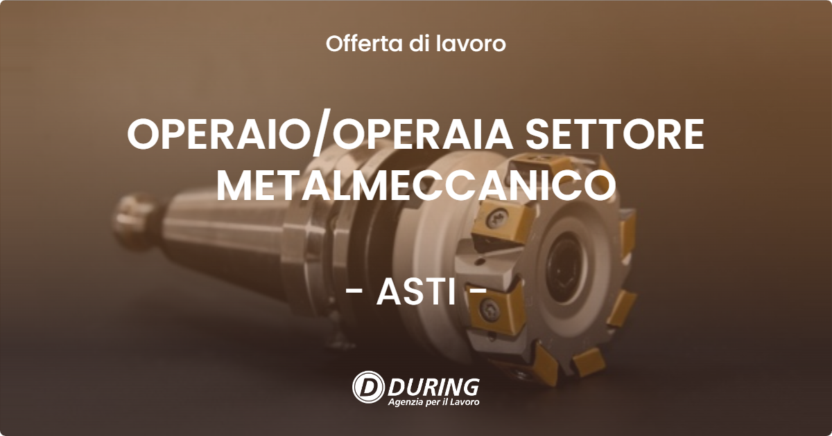 OFFERTA LAVORO - OPERAIO/OPERAIA SETTORE METALMECCANICO - ASTI (AT)