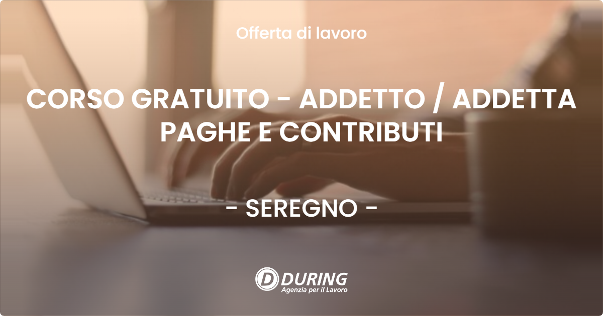 OFFERTA LAVORO - CORSO GRATUITO - ADDETTO / ADDETTA PAGHE E CONTRIBUTI - SEREGNO (MB)