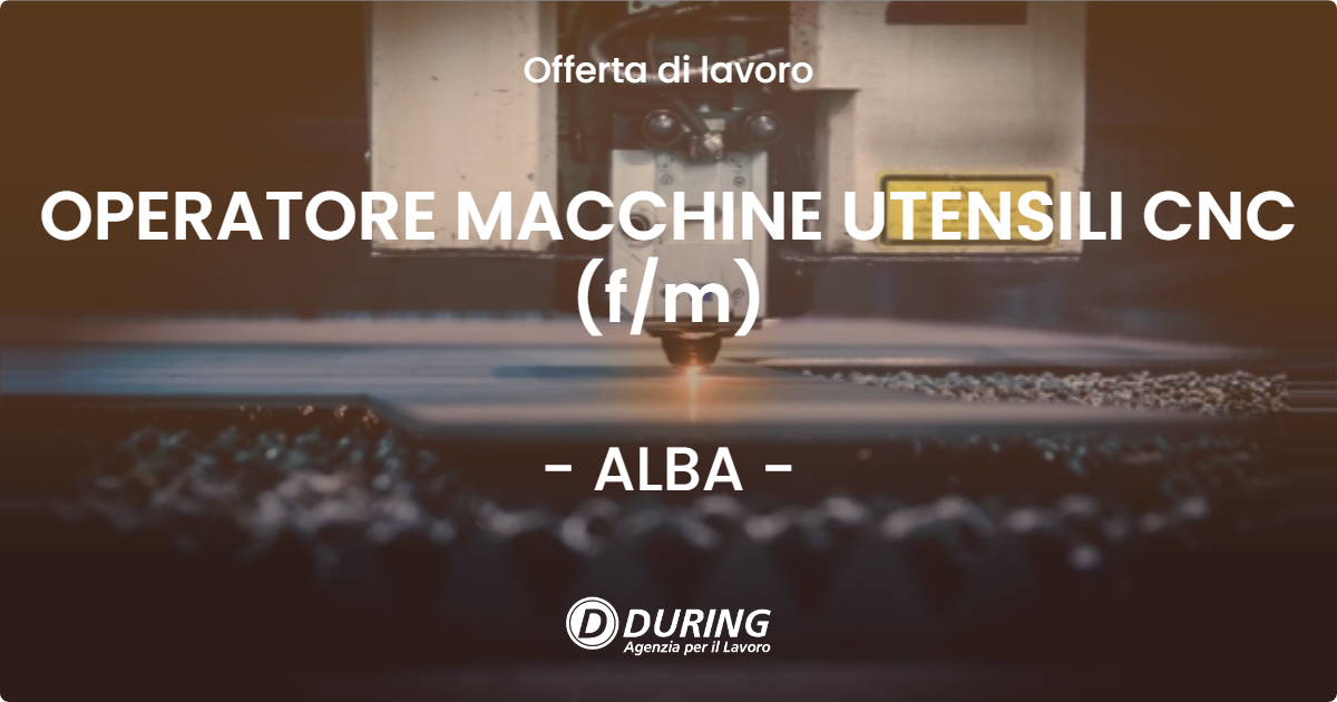 OFFERTA LAVORO - OPERATORE MACCHINE UTENSILI CNC (f/m) - ALBA (CN)