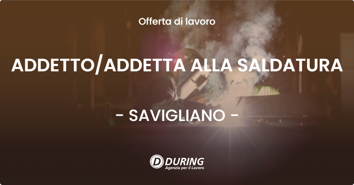 OFFERTA LAVORO - ADDETTO/ADDETTA ALLA SALDATURA - SAVIGLIANO (CN)