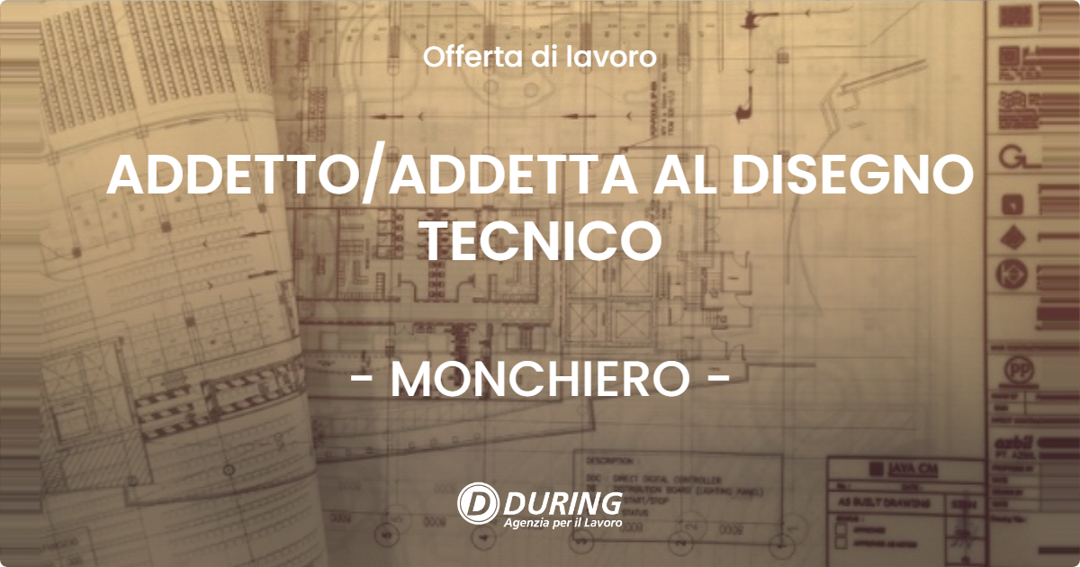 OFFERTA LAVORO - ADDETTOADDETTA AL DISEGNO TECNICO - MONCHIERO