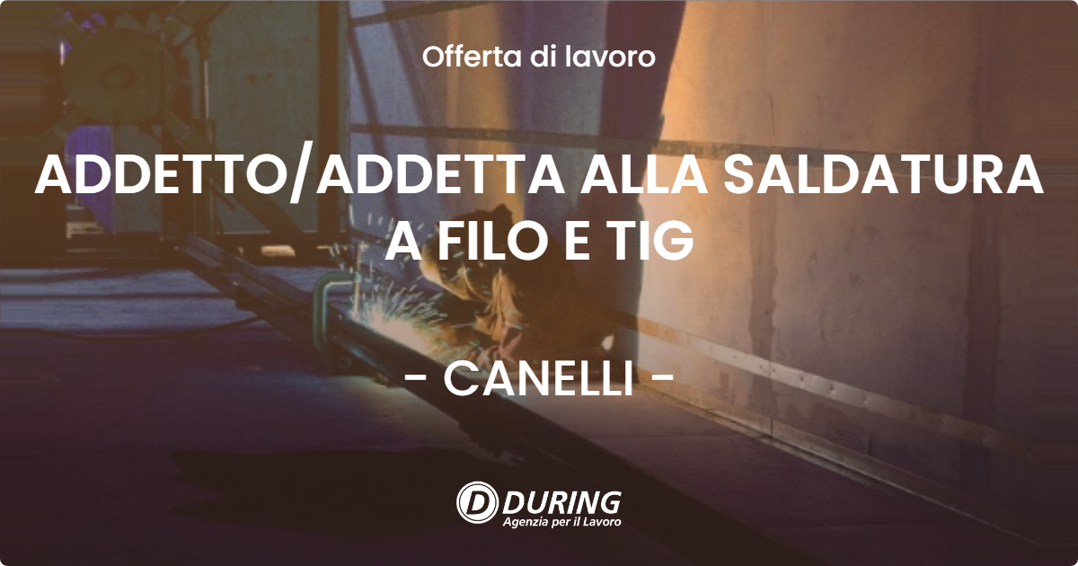 OFFERTA LAVORO - ADDETTO/ADDETTA ALLA SALDATURA A FILO E TIG - CANELLI (AT)