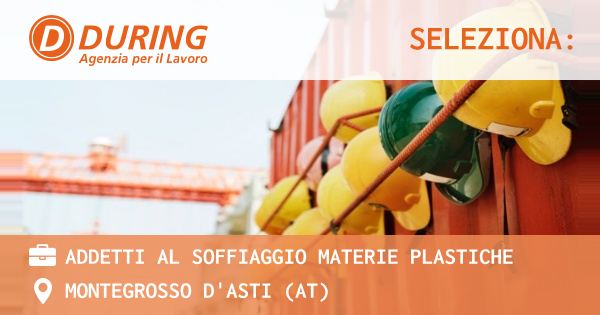 OFFERTA LAVORO - ADDETTI AL SOFFIAGGIO MATERIE PLASTICHE - MONTEGROSSO D'ASTI (AT)