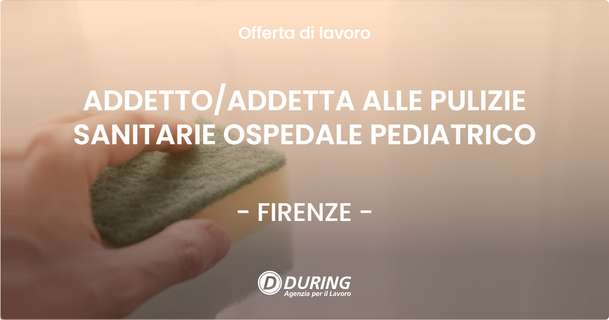 OFFERTA LAVORO - ADDETTOADDETTA ALLE PULIZIE SANITARIE OSPEDALE PEDIATRICO - FIRENZE
