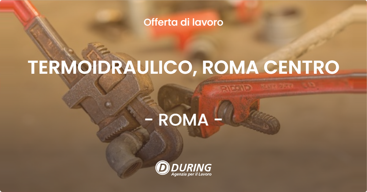 OFFERTA LAVORO - TERMOIDRAULICO, ROMA CENTRO - ROMA (Roma)