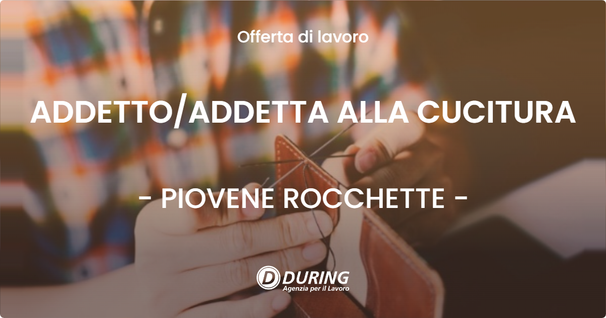 OFFERTA LAVORO - ADDETTO/ADDETTA ALLA CUCITURA - PIOVENE ROCCHETTE (VI)