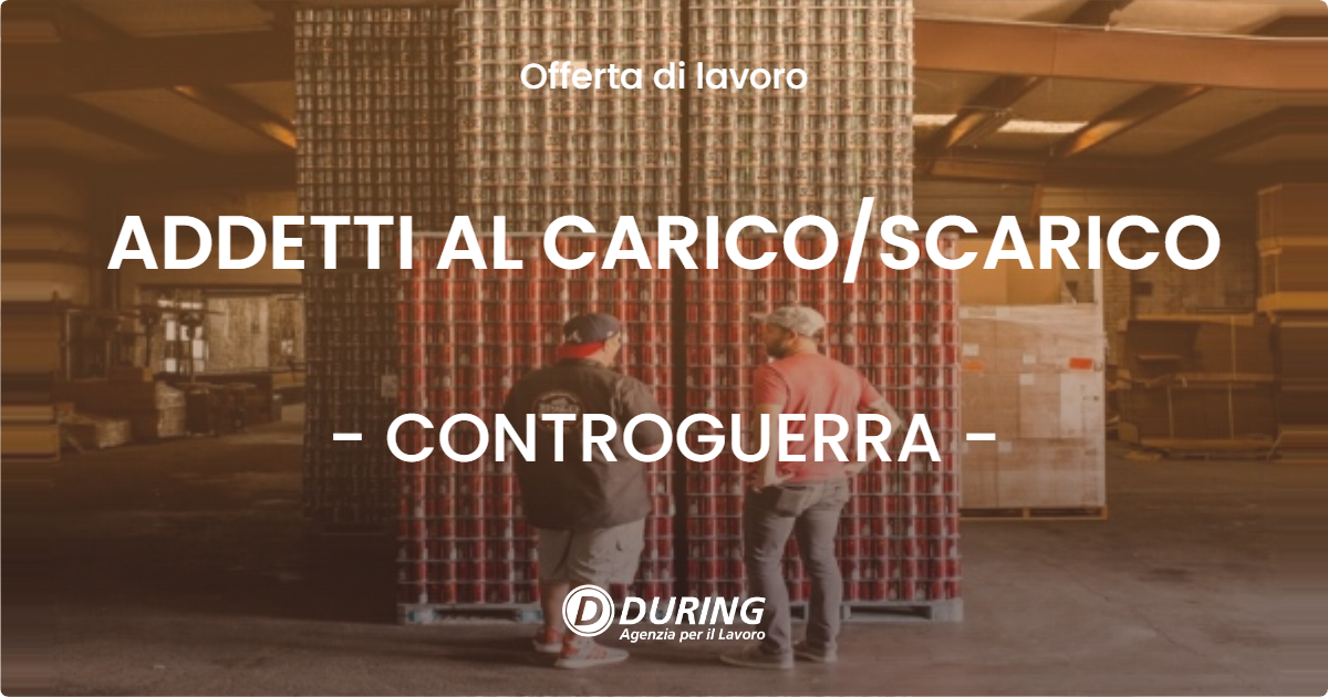 OFFERTA LAVORO - ADDETTI AL CARICO/SCARICO - CONTROGUERRA (TE)