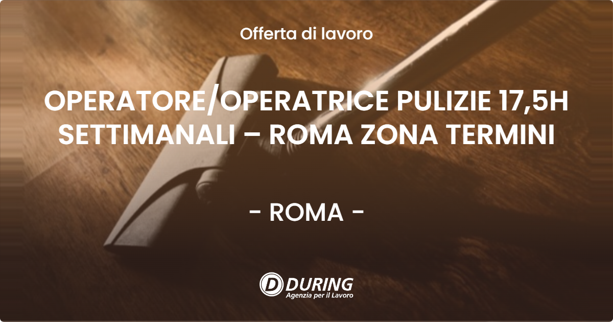 OFFERTA LAVORO - OPERATOREOPERATRICE PULIZIE 17,5H SETTIMANALI – ROMA ZONA TERMINI - ROMA