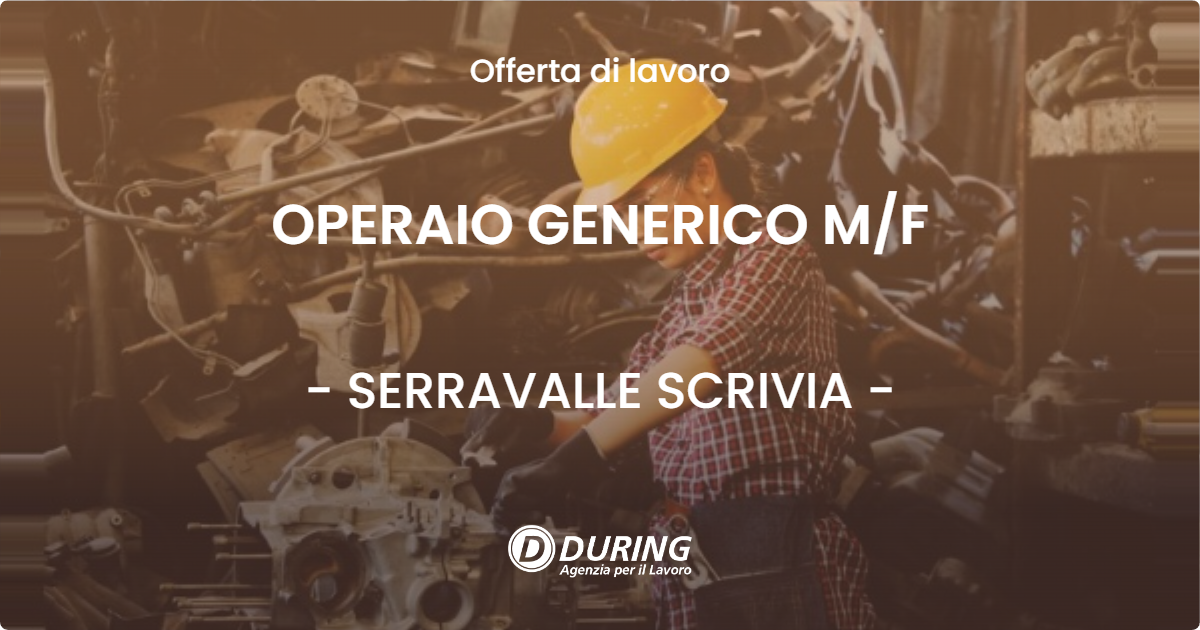 OFFERTA LAVORO - OPERAIO GENERICO M/F - SERRAVALLE SCRIVIA (AL)