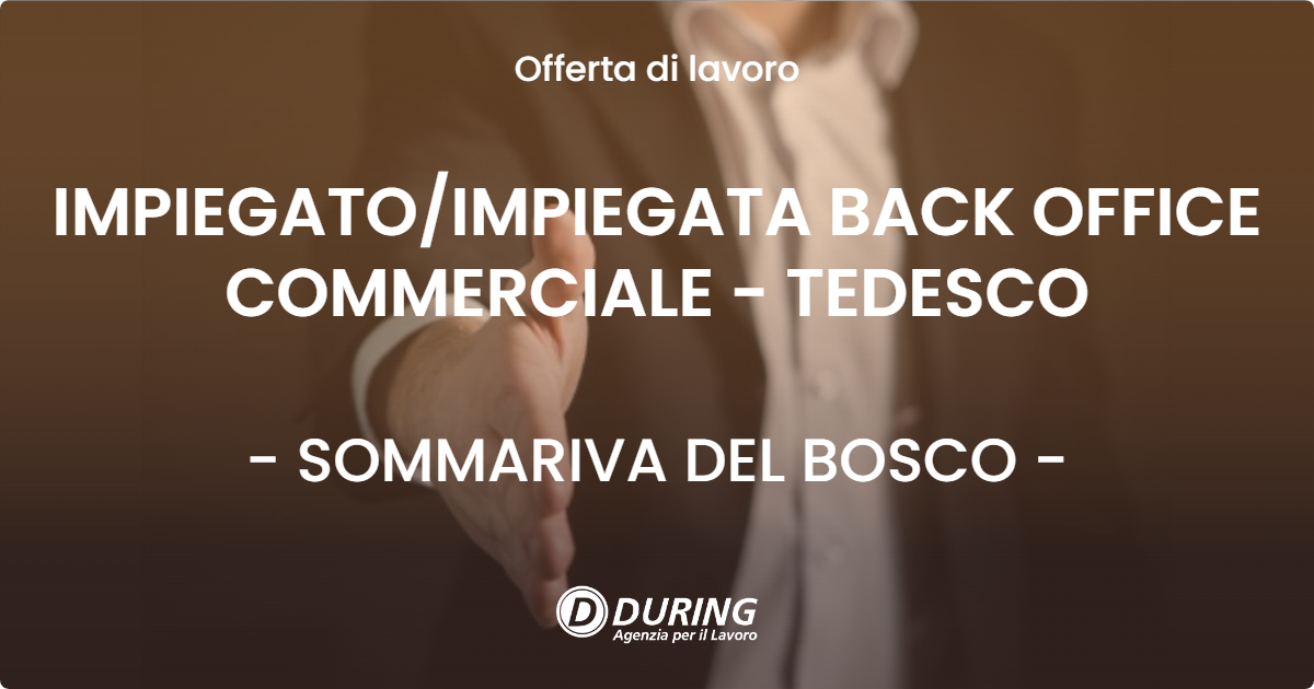 OFFERTA LAVORO - IMPIEGATO/IMPIEGATA BACK OFFICE COMMERCIALE - TEDESCO - SOMMARIVA DEL BOSCO (CN)