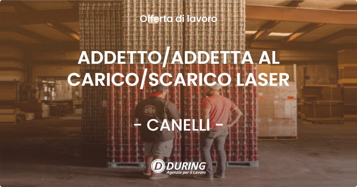 OFFERTA LAVORO - ADDETTO/ADDETTA AL CARICO/SCARICO LASER - CANELLI (AT)