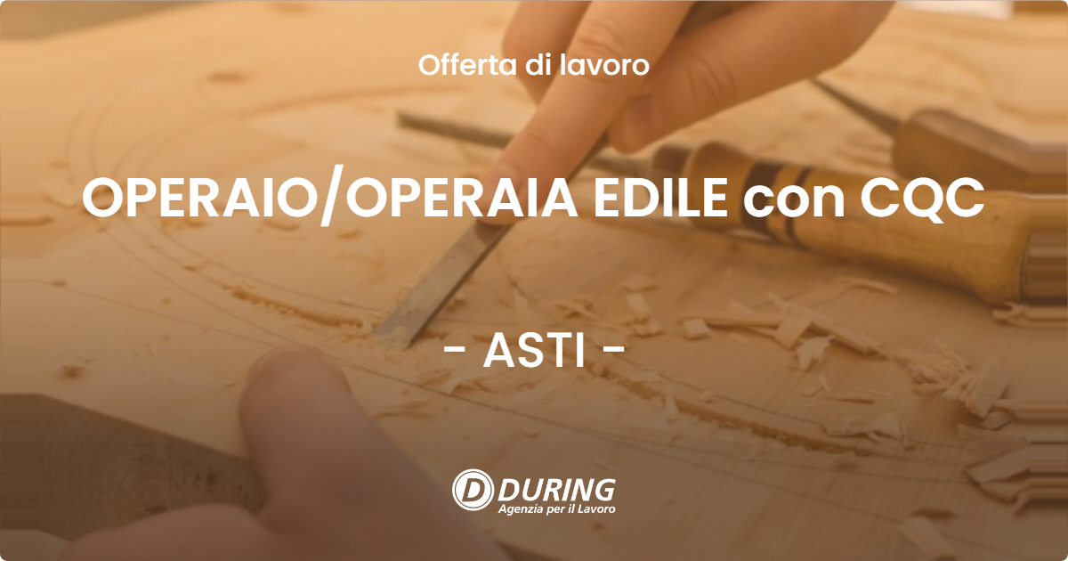 OFFERTA LAVORO - OPERAIO/OPERAIA EDILE con CQC - ASTI (AT)