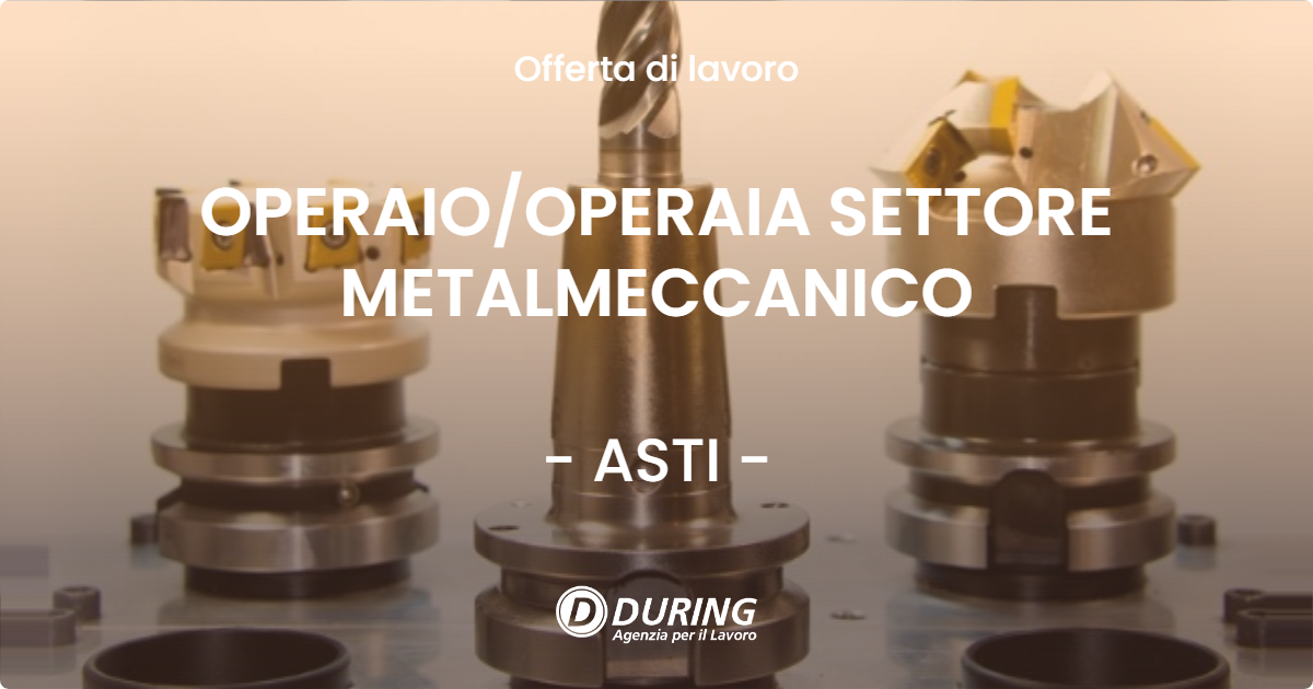 OFFERTA LAVORO - OPERAIO/OPERAIA SETTORE METALMECCANICO - ASTI (AT)