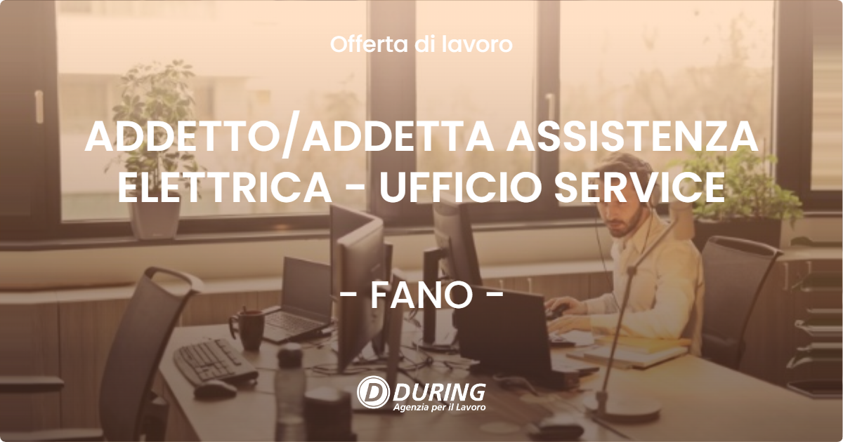 OFFERTA LAVORO - ADDETTO/ADDETTA ASSISTENZA ELETTRICA - UFFICIO SERVICE - FANO (PU)