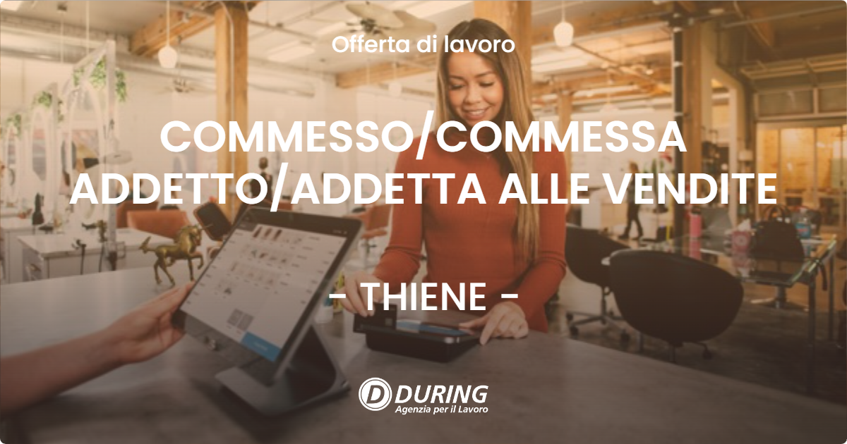 OFFERTA LAVORO - COMMESSO/COMMESSA ADDETTO/ADDETTA ALLE VENDITE - THIENE (VI)