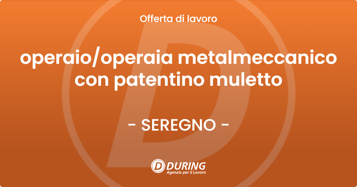 OFFERTA LAVORO - operaio/operaia metalmeccanico con patentino muletto - SEREGNO (MB)