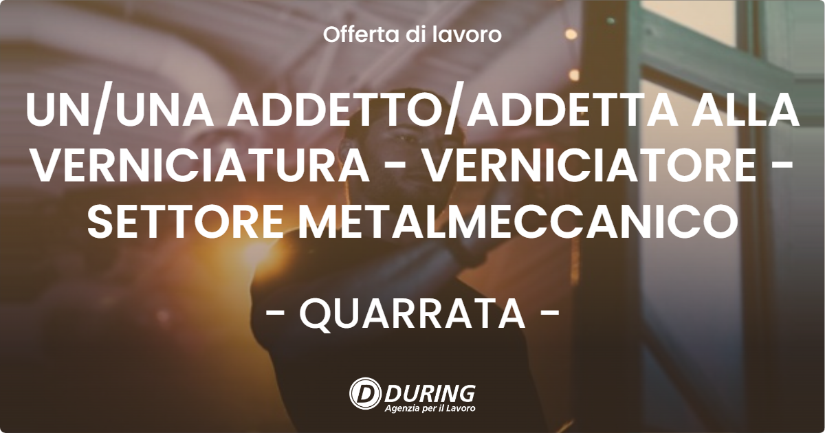 OFFERTA LAVORO - UN/UNA ADDETTO/ADDETTA ALLA VERNICIATURA - VERNICIATORE - SETTORE METALMECCANICO - QUARRATA (PT)