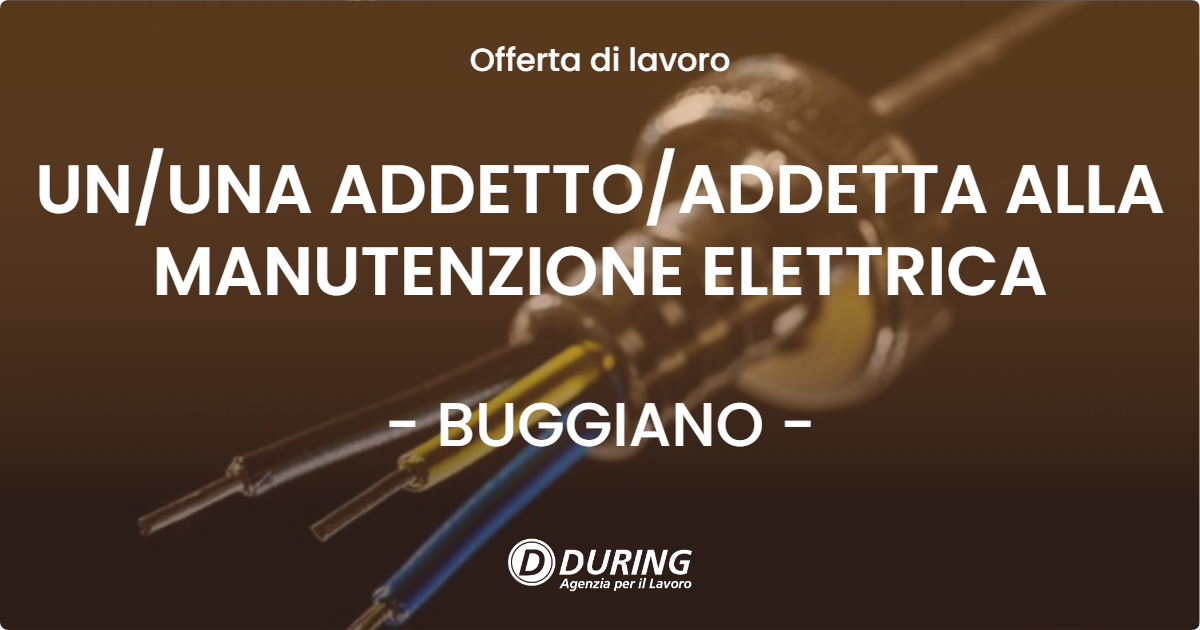 OFFERTA LAVORO - UN/UNA ADDETTO/ADDETTA ALLA MANUTENZIONE ELETTRICA - BUGGIANO (PT)