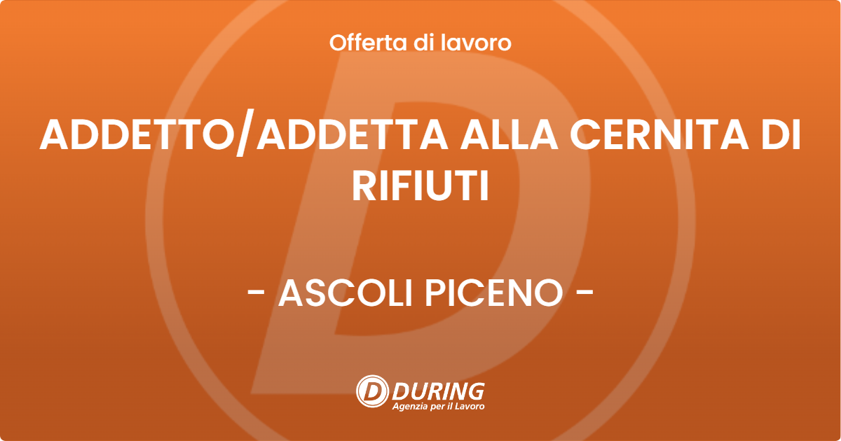 OFFERTA LAVORO - ADDETTO/ADDETTA ALLA CERNITA DI RIFIUTI - ASCOLI PICENO (AP)