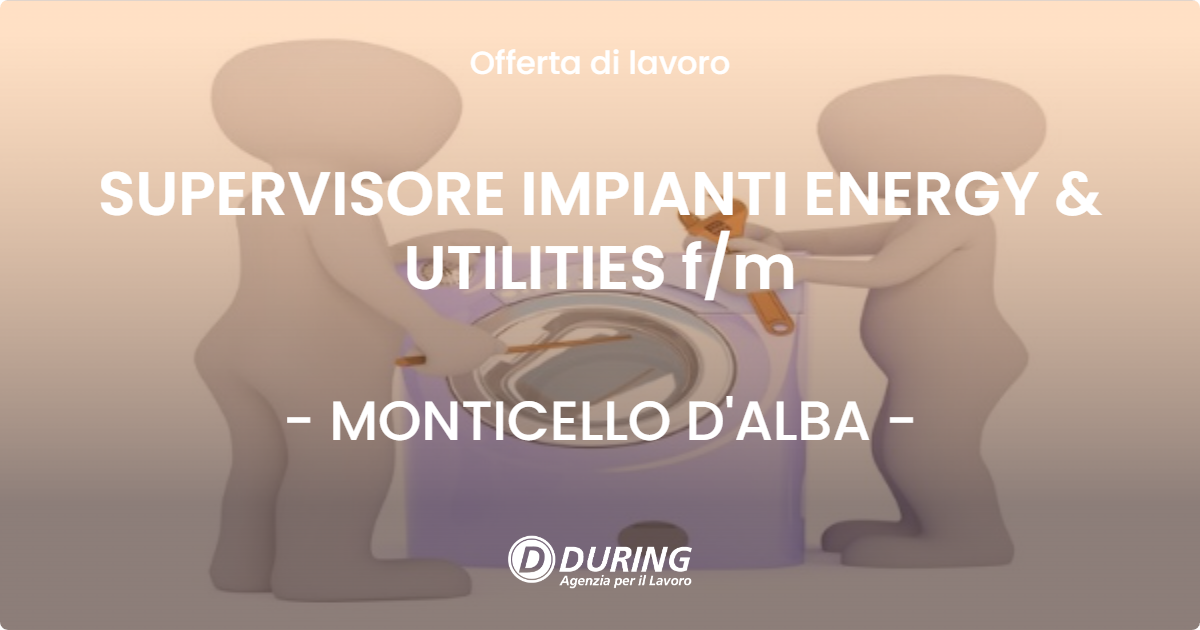OFFERTA LAVORO - SUPERVISORE IMPIANTI ENERGY & UTILITIES f/m - MONTICELLO D'ALBA (CN)
