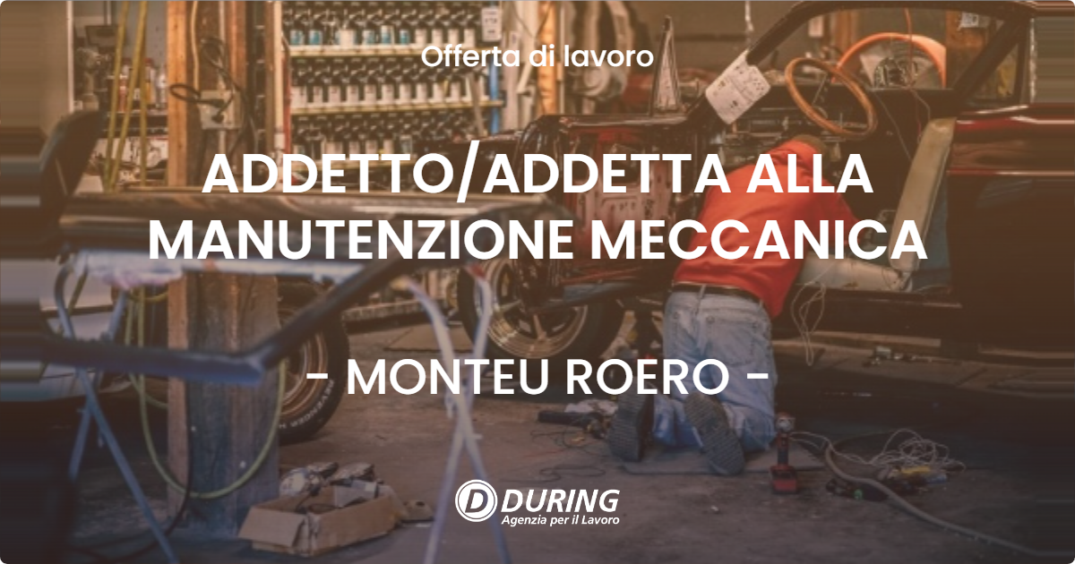 OFFERTA LAVORO - ADDETTO/ADDETTA ALLA MANUTENZIONE MECCANICA - MONTEU ROERO (CN)