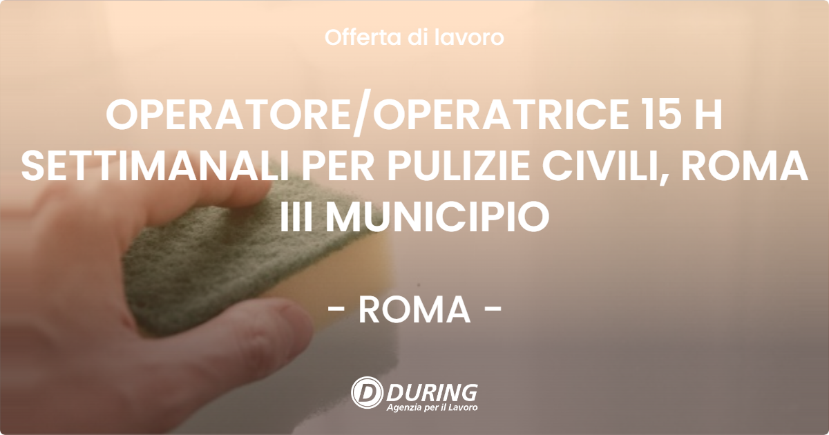 OFFERTA LAVORO - OPERATORE/OPERATRICE 15 H SETTIMANALI PER PULIZIE CIVILI, ROMA III MUNICIPIO - ROMA (Roma)