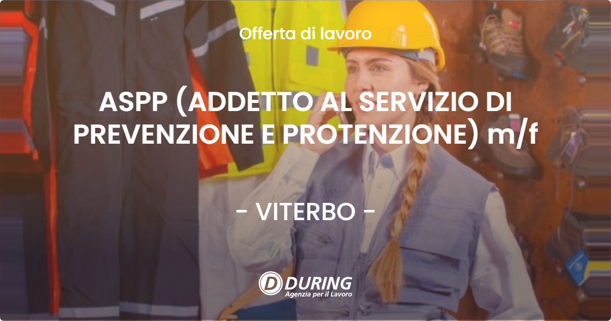 OFFERTA LAVORO - ASPP (ADDETTO AL SERVIZIO DI PREVENZIONE E PROTENZIONE) m/f - VITERBO (VT)