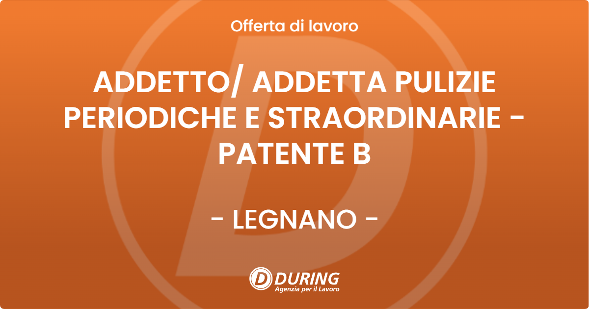 OFFERTA LAVORO - ADDETTO/ ADDETTA PULIZIE PERIODICHE E STRAORDINARIE - PATENTE B - LEGNANO (MI)