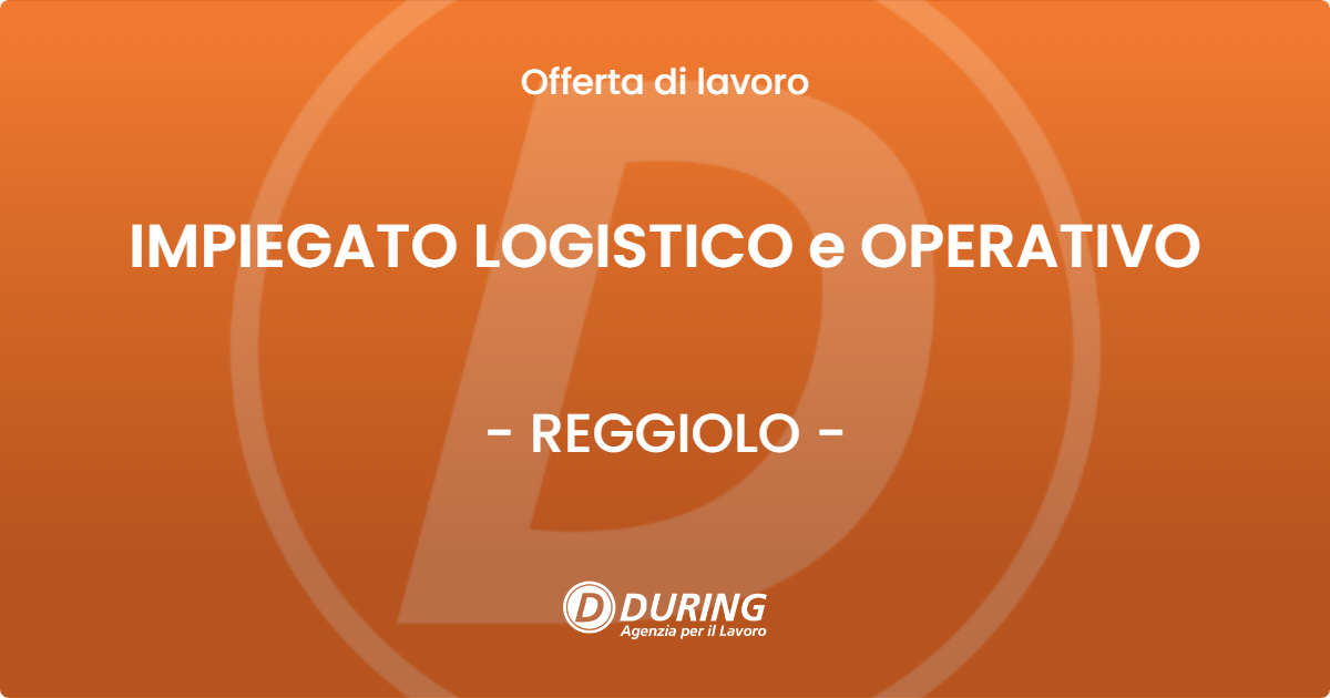 OFFERTA LAVORO - IMPIEGATO LOGISTICO e OPERATIVO - REGGIOLO
