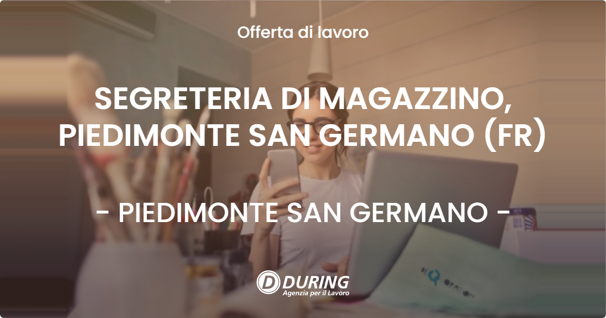 OFFERTA LAVORO - SEGRETERIA DI MAGAZZINO, PIEDIMONTE SAN GERMANO (FR) - PIEDIMONTE SAN GERMANO