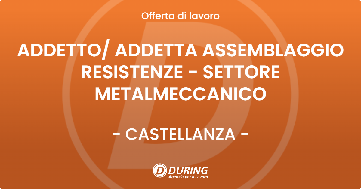 OFFERTA LAVORO - ADDETTO/ ADDETTA ASSEMBLAGGIO RESISTENZE - SETTORE METALMECCANICO - CASTELLANZA (VA)