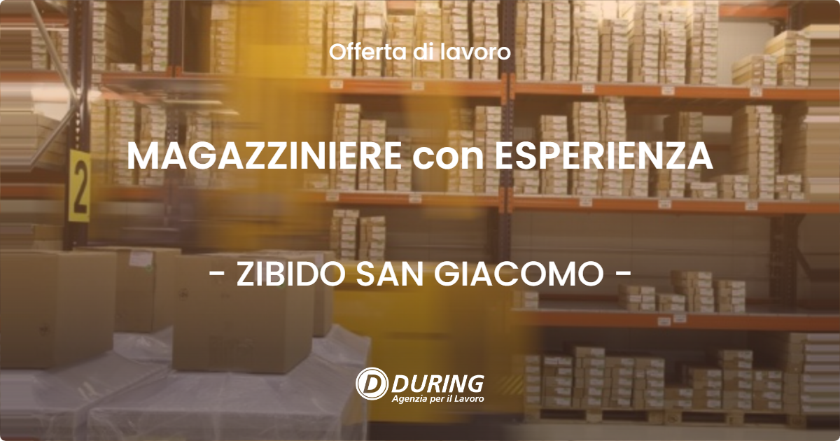 OFFERTA LAVORO - MAGAZZINIERE con ESPERIENZA - ZIBIDO SAN GIACOMO (MI)