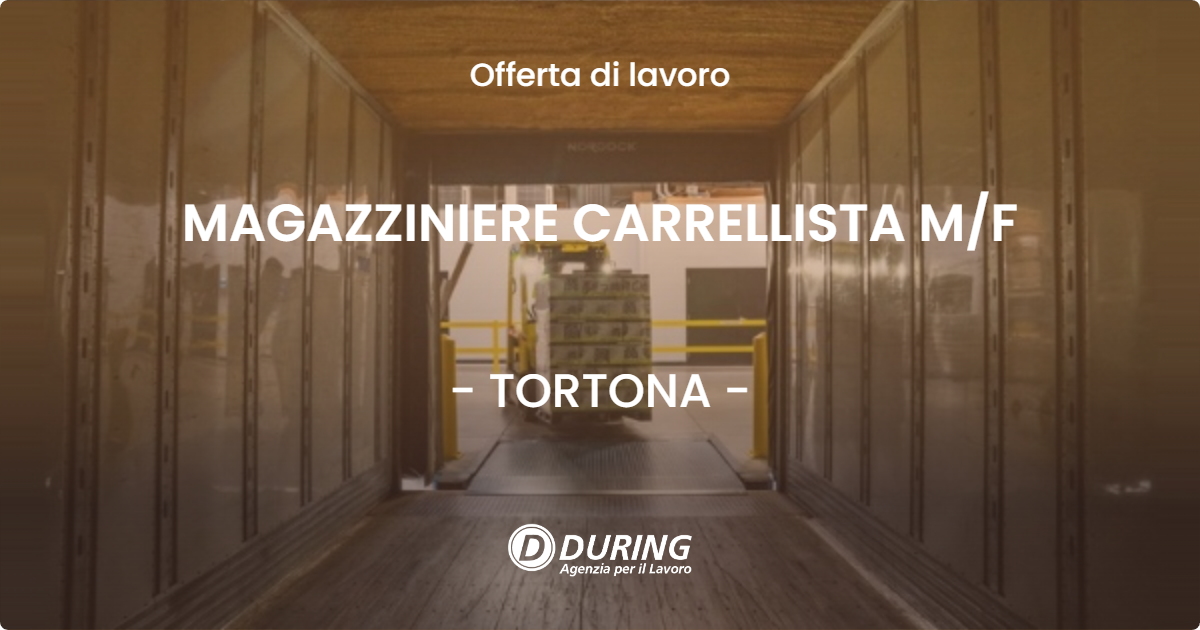 OFFERTA LAVORO - MAGAZZINIERE CARRELLISTA M/F - TORTONA (AL)