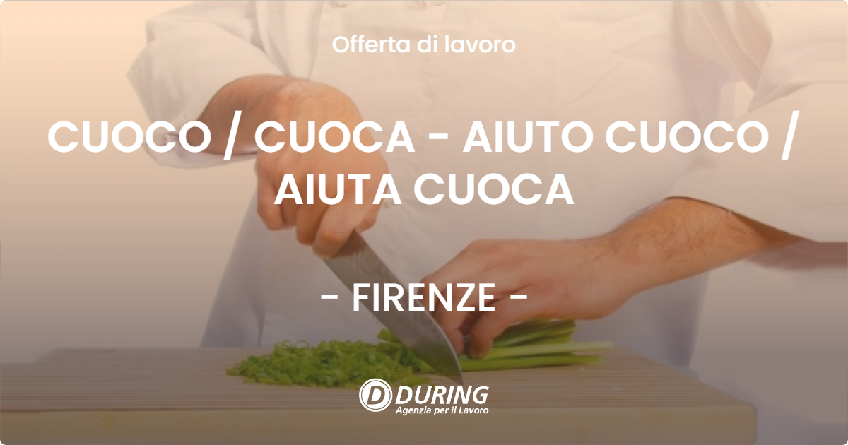 OFFERTA LAVORO - CUOCO / CUOCA - AIUTO CUOCO / AIUTA CUOCA - FIRENZE (FI)