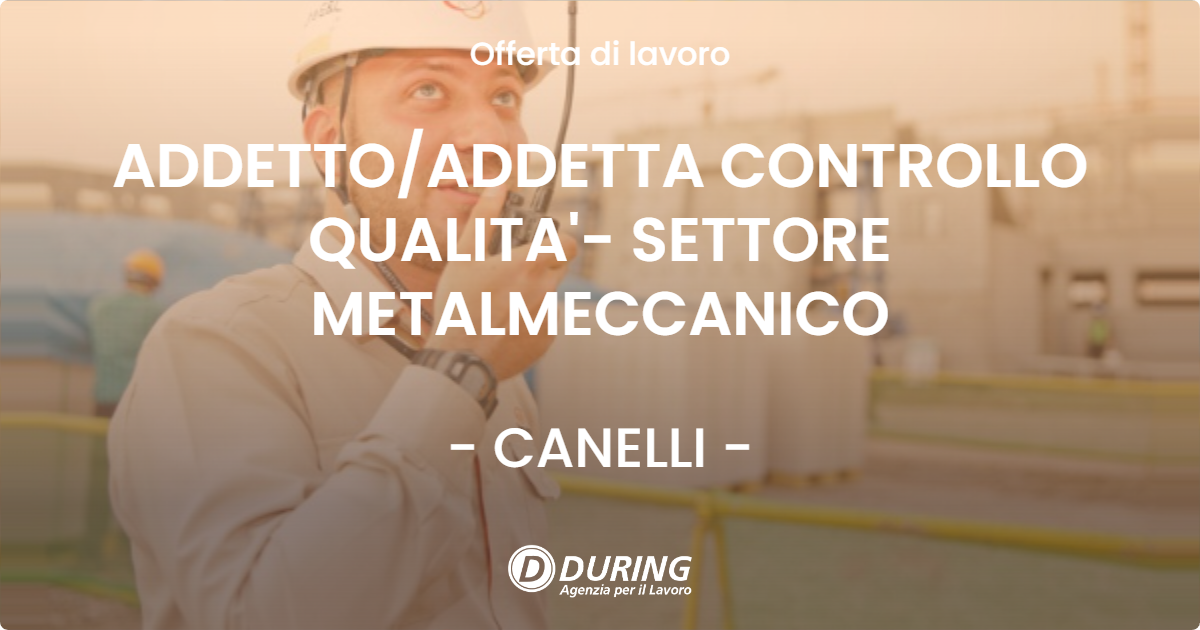 OFFERTA LAVORO - ADDETTO/ADDETTA CONTROLLO QUALITA'- SETTORE METALMECCANICO - CANELLI (AT)