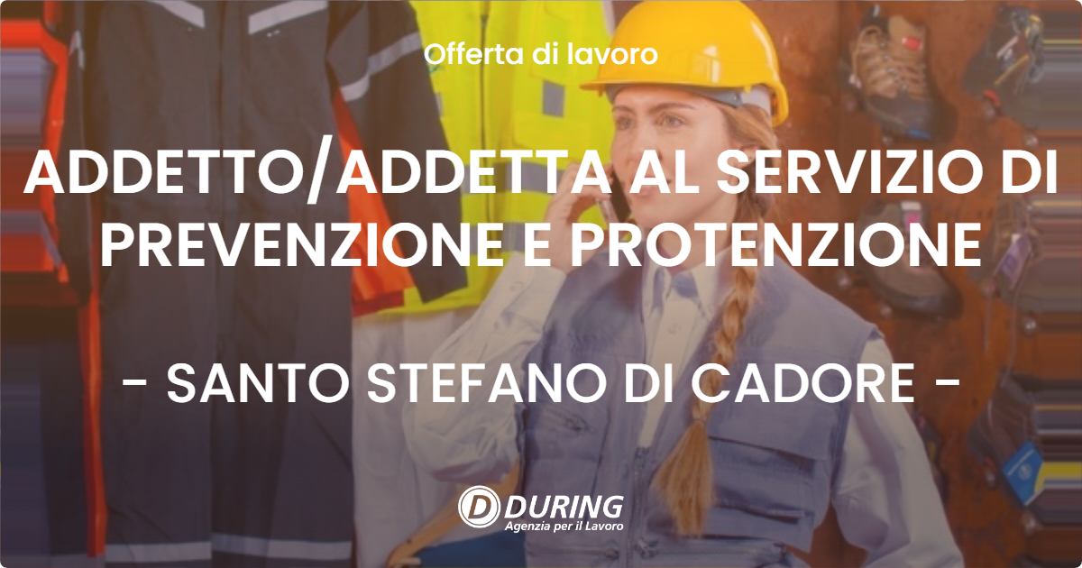 OFFERTA LAVORO - ADDETTO/ADDETTA AL SERVIZIO DI PREVENZIONE E PROTENZIONE - SANTO STEFANO DI CADORE (BL)