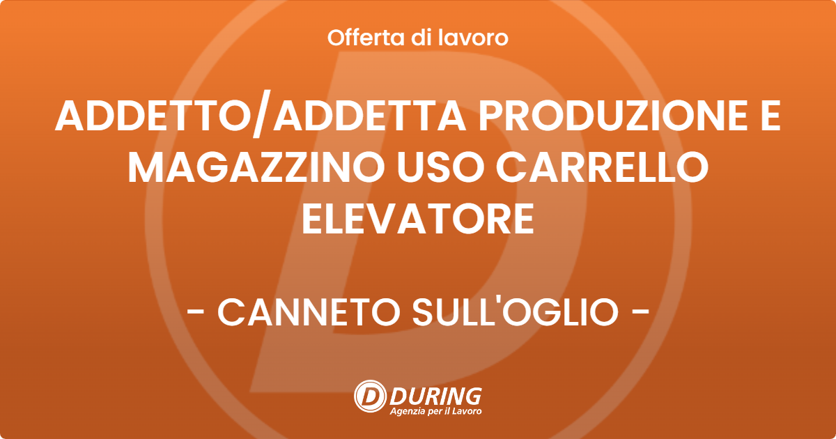OFFERTA LAVORO - ADDETTO/ADDETTA PRODUZIONE E MAGAZZINO USO CARRELLO ELEVATORE - CANNETO SULL'OGLIO (MN)